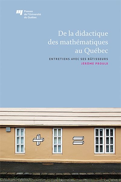 De la didactique des mathématiques au Québec : entretiens avec ses bâtisseurs