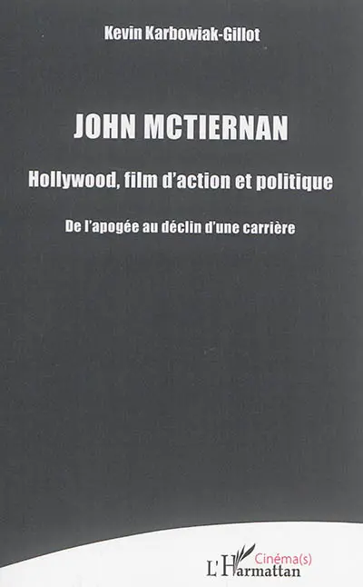 John McTiernan : Hollywood, film d'action et politique : de l'apogée au déclin d'une carrière