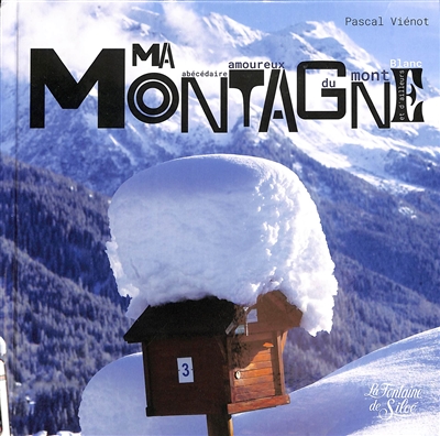 Lettres de ma montagne : abécédaire amoureux du Mont Blanc et d'ailleurs
