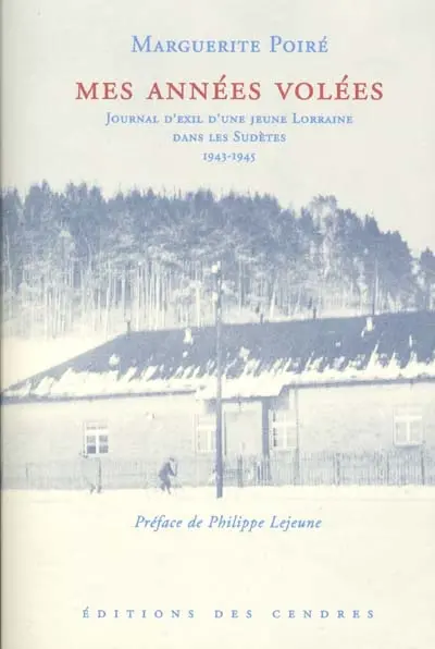 Mes années volées : journal d'exil d'une jeune Lorraine dans les Sudètes : 1943-1945