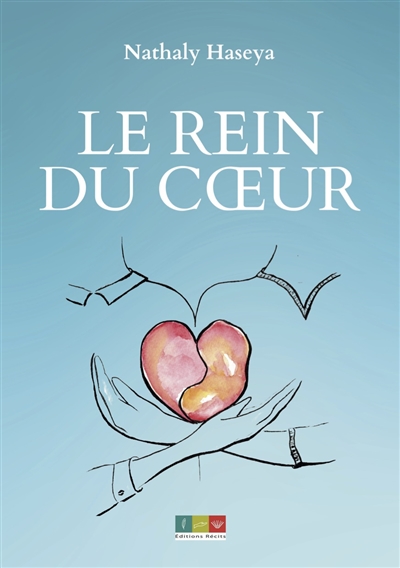 Le rein du coeur : d'après une histoire vraie