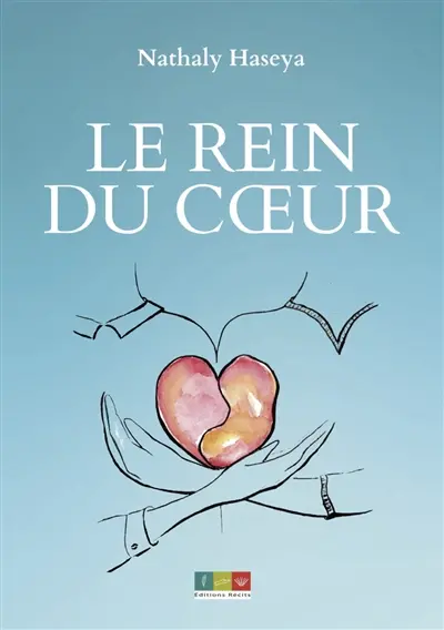 Le rein du coeur : d'après une histoire vraie