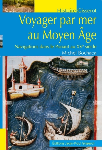 Voyager par mer au Moyen Age : navigations dans le Ponant au XVe siècle
