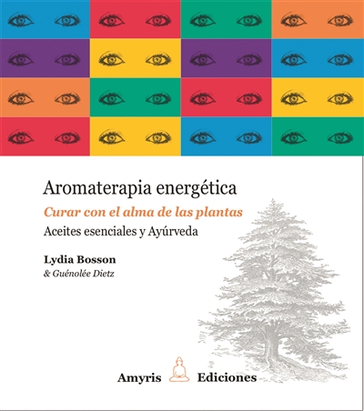 Aromaterapia energética : curar con el alma de las plantas : aceites esenciales y ayurveda