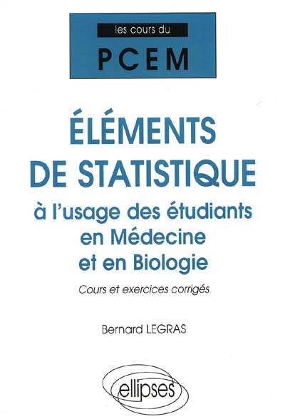 Eléments de statistique à l'usage des étudiants en médecine et en biologie : cours et exercices corrigés