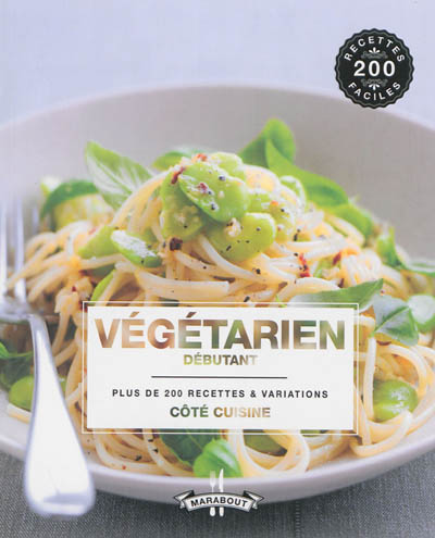 Végétarien débutant : plus de 200 recettes & variations