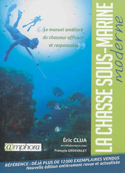 La chasse sous-marine moderne : le manuel amélioré du chasseur efficace et responsable