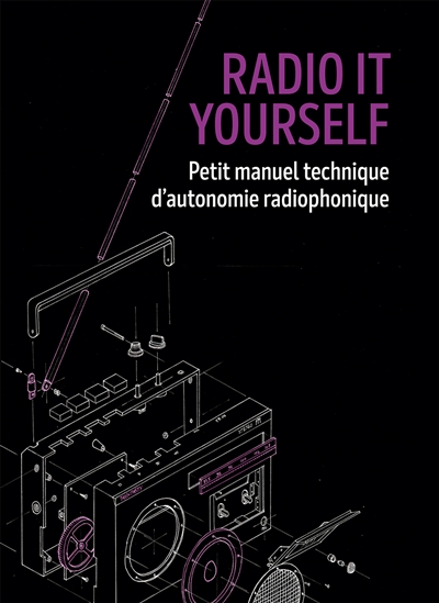 Radio it yourself : petit manuel technique d'autonomie radiophonique