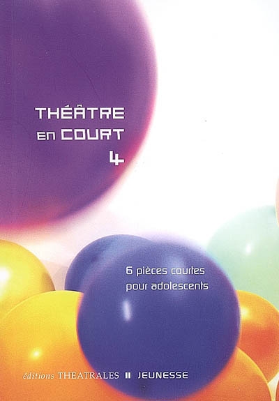 Théâtre en court. Vol. 4. 6 pièces courtes pour adolescents