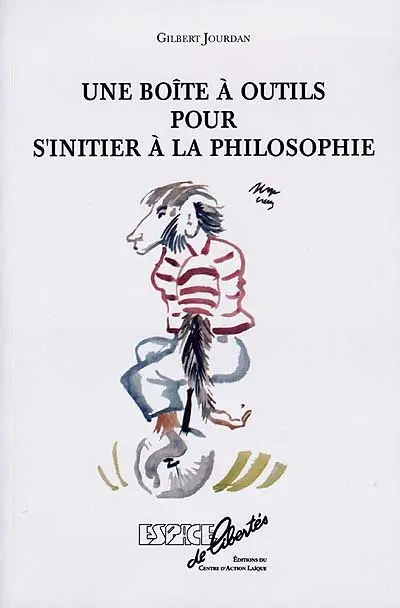 Une boîte à outils pour s'initier à la philosophie : vocabulaire élémentaire, questions fondamentales, doctrines majeures