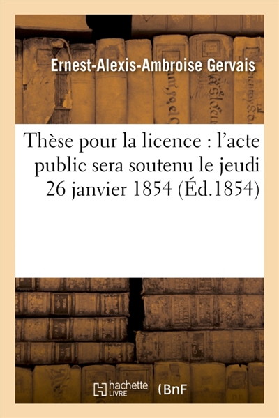 Thèse pour la licence : l'acte public sera soutenu le jeudi 26 janvier 1854