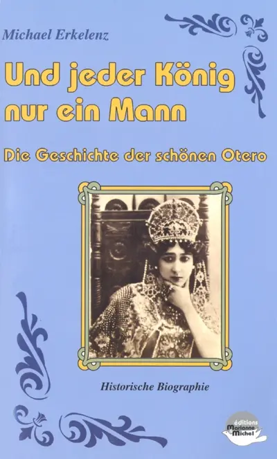 Und jeder König nur ein Mann : die Gestchichte der schönen Otero : historische Biographie