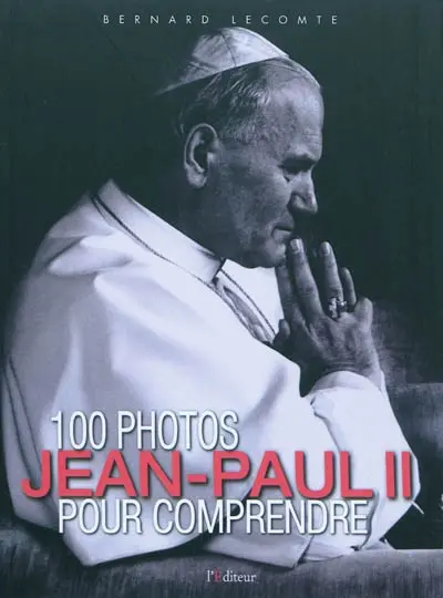 100 photos pour comprendre Jean-Paul II