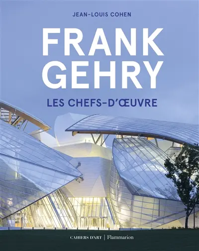 Frank Gehry : les chefs-d'oeuvre