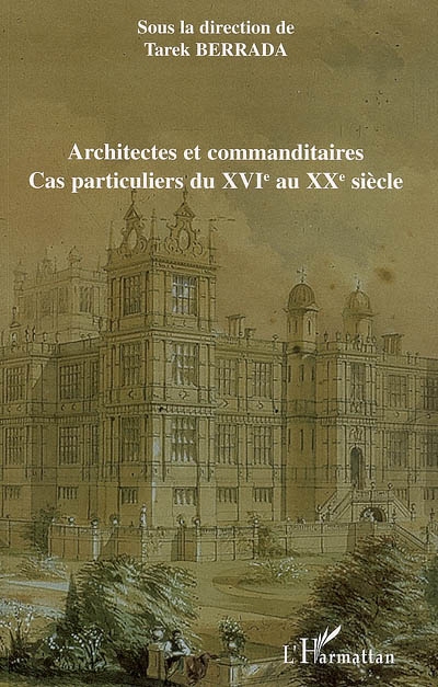 Architectes et commanditaires : cas particuliers du XVIe au XXe