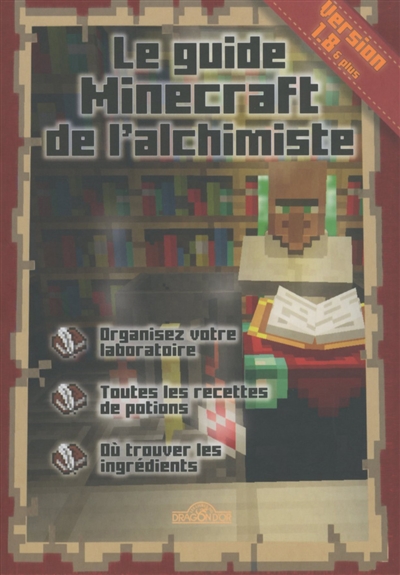 Le guide Minecraft de l'alchimiste : organisez  votre laboratoire, toutes les recettes de potions, où trouver les ingrédients : version 1.8 & plus