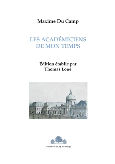 Les académiciens de mon temps : manuscrit inédit conservé à la Bibliothèque de l'Institut de France (Mss 3746-3748)