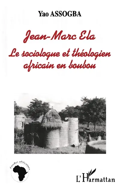 Jean-Marc Ela : le sociologue et théologien africain en boubou