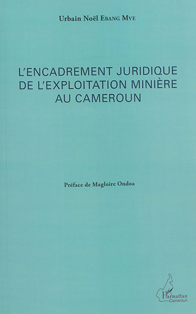 L'encadrement juridique de l'exploitation minière au Cameroun