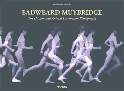 Eadweard Muybridge : the human and animal locomotion photographs