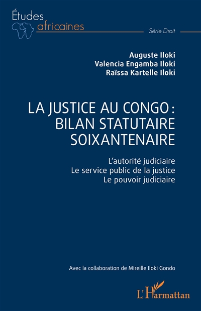 La justice au Congo : bilan statutaire soixantenaire : l'autorité judiciaire, le service public de la justice, le pouvoir judiciaire