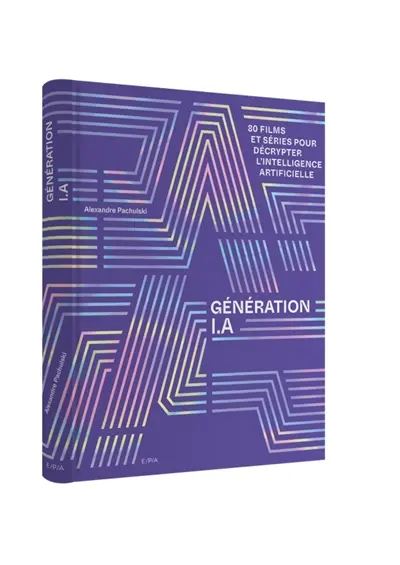 Génération I.A : 80 films et séries pour décrypter l'intelligence artificielle