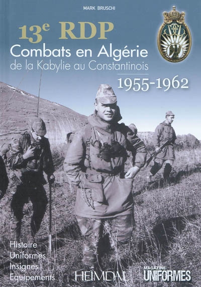 13e RDP : combats en Algérie de la Kabylie au Constantinois : 1955-1962