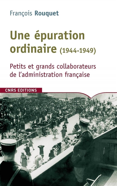 Une épuration ordinaire (1944-1949) : petits et grands collaborateurs de l'administration française