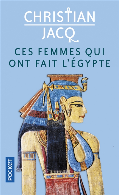 Ces femmes qui ont fait l'Egypte : d'Isis à Cléopâtre