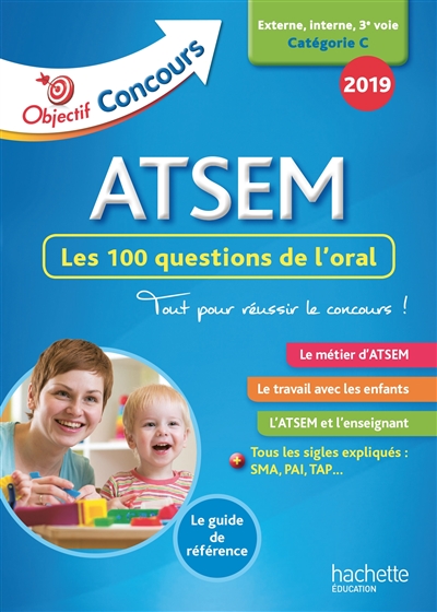 ATSEM : les 100 questions de l'oral : externe, interne, 3e voie, catégorie C, 2019