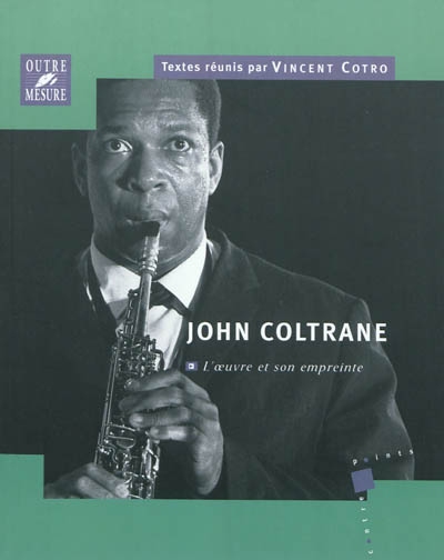 John Coltrane : l'oeuvre et son empreinte : actes du colloque international, Tours, 26-27 novembre 2007