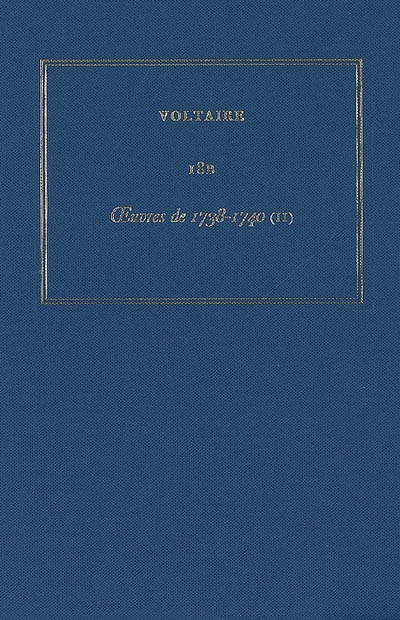 Les oeuvres complètes de Voltaire. Vol. 18B. Oeuvres de 1738-1740 : 2e partie