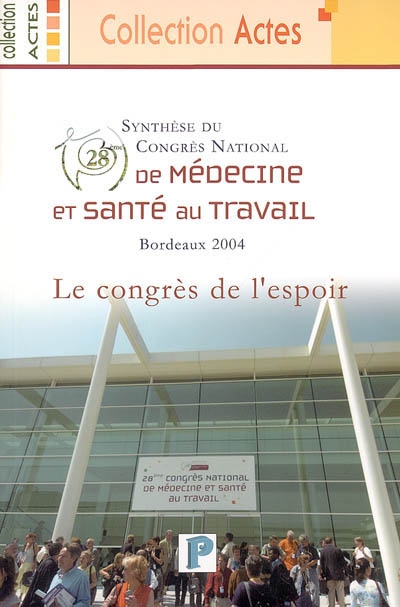 Synthèse du 28e Congrès national de médecine et santé au travail : le congrès de l'espoir : Bordeaux, 8-11 juin 2004