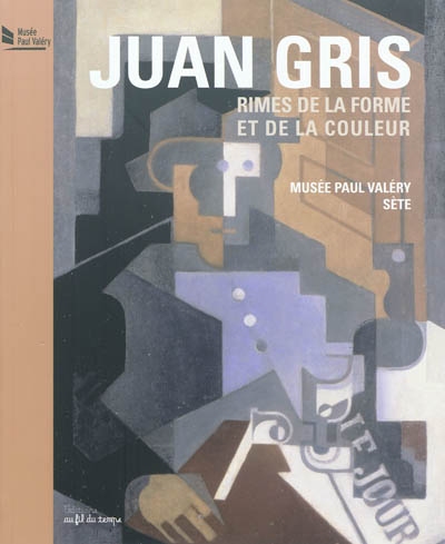 Juan Gris, rimes de la forme et de la couleur : exposition, Sète, Musée Paul Valéry, 24 juin-31 oct. 2011