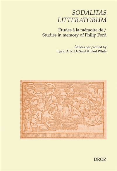 Sodalitas litteratorum : études à la mémoire de Philip  Ford. Sodalitas litteratorum : studies in memory of Philip Ford