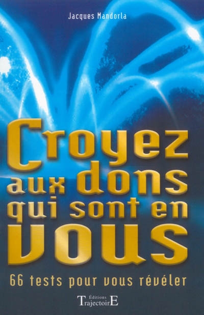 Croyez aux dons qui sont en vous : avec 66 tests à faire soi-même