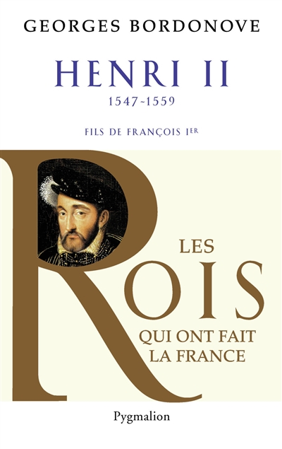 Les rois qui ont fait la France : les Valois. Vol. 10. Henri II, roi gentilhomme