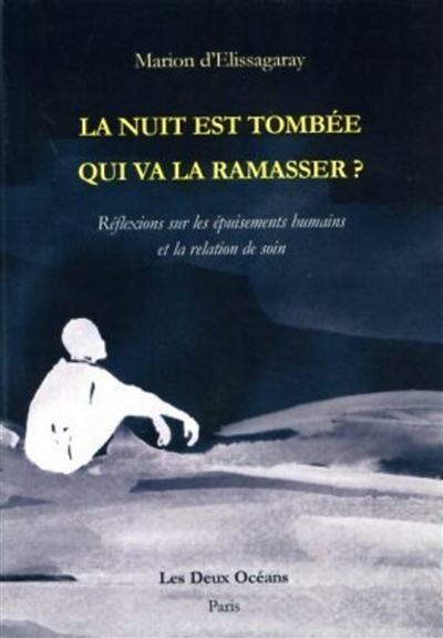 La nuit est tombée, qui va la ramasser ? : réflexions sur les épuisements humains et la relation de soin