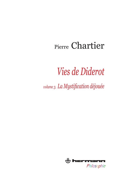 Vies de Diderot : portrait du philosophe en mystificateur. Vol. 3. La mystification déjouée