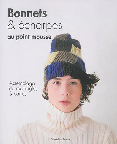 Bonnets & écharpes au point mousse : assemblage de rectangles & carrés