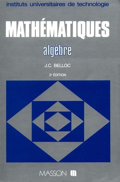 Mathématiques IUT : instituts universitaires de technologie. Vol. 4. Algèbre