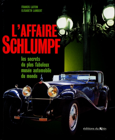 L'affaire Schlumpf : les secrets du plus fabuleux musée automobile du monde