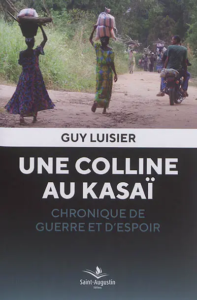 Une colline au Kasaï : chronique de guerre et d'espoir
