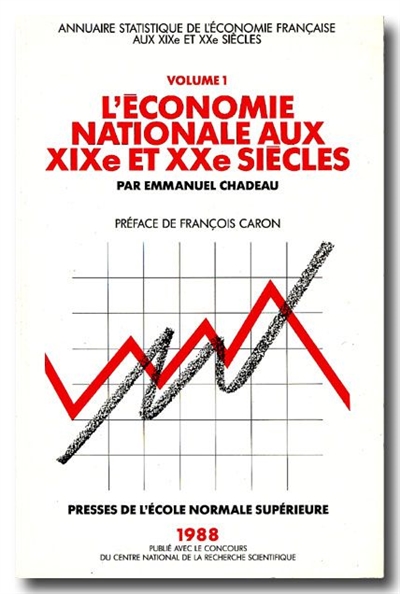 Annuaire statistique de l'économie française aux XIXe et XXe siècles. Vol. 1. L'économie nationale aux XIXe et XXe siècles