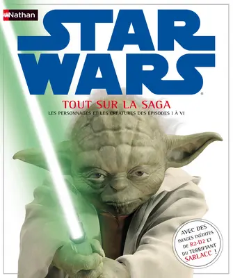 Star Wars : tout sur la saga : les personnages et les créatures des épisodes I à VI