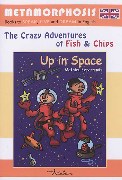 The crazy adventures of Fish & Chips. Up in Space