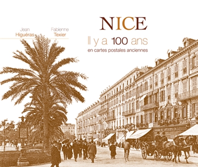 Nice : il y a 100 ans : en cartes postales anciennes