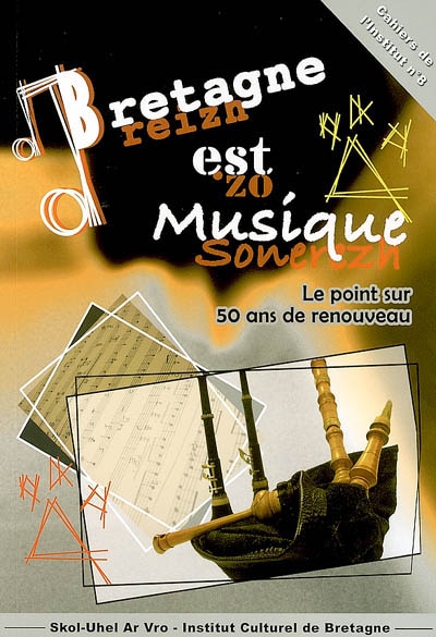 Bretagne est musique : le point sur 50 ans de renouveau : actes du colloque annuel de l'Institut culturel de Bretagne, Châteaubriand, 25 sept. 2004
