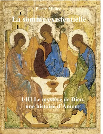 La somme existentielle I/III Le mystère de Dieu : Une histoire d'amour