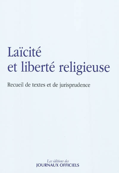 Laïcité et liberté religieuse : recueil de textes et de jurisprudence